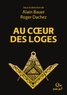 Alain Bauer et Roger Dachez - Au coeur des loges - Le livre de la franc-maçonnerie Tome 2.