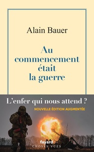 Alain Bauer - Au commencement était la guerre - La globalisation piteuse Vol.1.