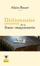 Alain Bauer - Dictionnaire amoureux de la franc-maçonnerie.