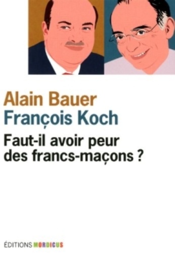 Alain Bauer et François Koch - Faut-il avoir peur des francs-maçons ?.