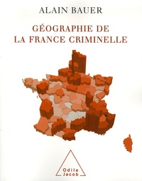 Alain Bauer - Géographie de la France criminelle.