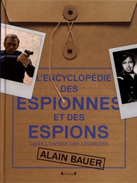 Alain Bauer - L'encyclopédie des espionnes et des espions - Dans l'ombre des légendes.