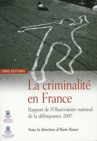 Alain Bauer - La criminalité en France - Rapport de l'Observatoire national de la délinquance 2007.