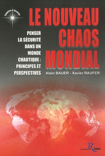 Alain Bauer et Xavier Raufer - Le nouveau chaos mondial - Penser la sécurité dans un monde chaotique : principes et perspectives.