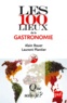 Alain Bauer et Laurent Plantier - Les 100 lieux de la gastronomie.