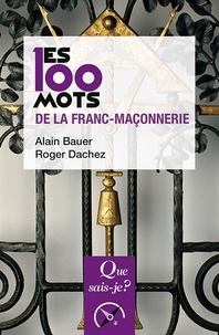 Alain Bauer et Roger Dachez - Les 100 mots de la franc-maçonnerie.
