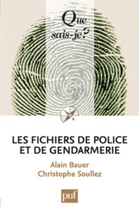 Alain Bauer et Christophe Soullez - Les fichiers de police et de gendarmerie.