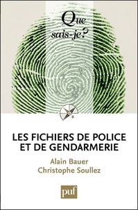 Alain Bauer et Christophe Soullez - Les fichiers de police et de gendarmerie.