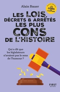 Alain Bauer - Les lois, décrets et arrêtés les plus cons de l'Histoire - Coll.Alain Bauer présente.