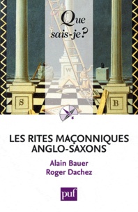 Alain Bauer et Roger Dachez - Les rites maçonniques anglo-saxons - Emulation, York, Marque, Arc Royal.