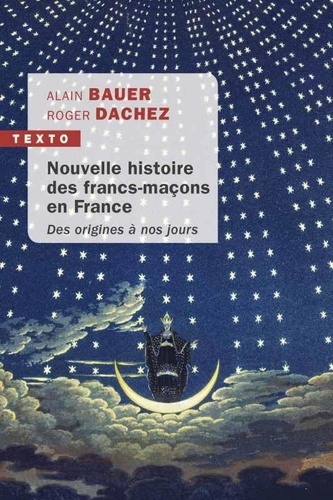 Nouvelle histoire des francs-maçons en France. Des origines à nos jours