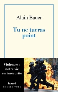Alain Bauer - Tu ne tueras point - La globalisation piteuse Vol.2.