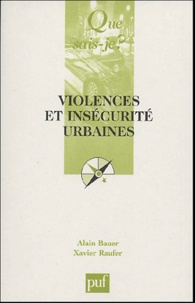 Alain Bauer et Xavier Raufer - Violences et insécurités urbaines.