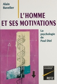 Alain Bavelier - L'homme et ses motivations - La psychologie de Paul Diel.