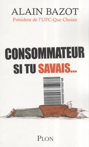 Consommateur, si tu savais...