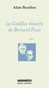 Alain Beaulieu - La cadillac blanche de bernard pivot.