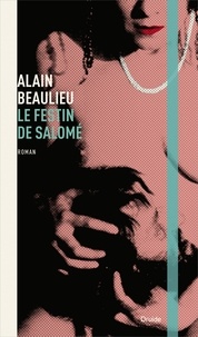 Alain Beaulieu - Le festin de Salomé.
