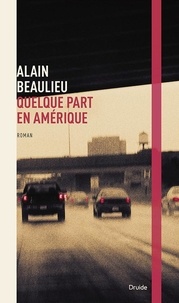Alain Beaulieu - Quelque part en Amérique.