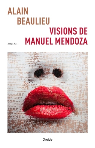 Alain Beaulieu - Visions de Manuel Mendoza.