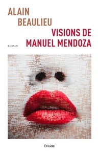 Ebook pdf / txt / mobipocket / epub téléchargez ici Visions de Manuel Mendoza ePub MOBI par Alain Beaulieu in French 9782897115104