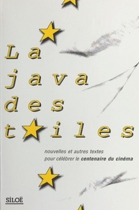 Alain Bellet - La java des toiles : nouvelles et autres textes pour célébrer le centenaire du cinéma.