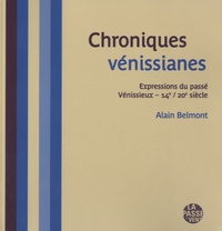Alain Belmont - Chroniques vénissianes - Expressions du passé Vénissieux-14e/20e siècle.