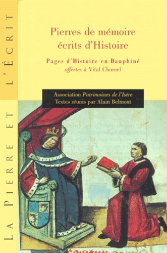 Alain Belmont - Pierres De Memoire, Ecrits D'Histoire. Pages D'Histoire En Dauphine Offertes A Vital Chomel Par L'Association Patrimoines De L'Isere.