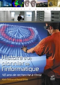 Alain Beltran et Pascal Griset - Histoire d'un pionnier de l'informatique - 40 ans de recherche à l'Inria.