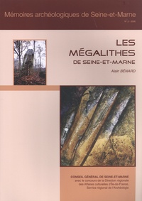 Alain Bénard - Les mégalithes de Seine-et-Marne.