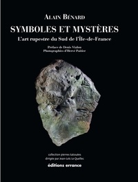 Alain Bénard - Symboles et mystères - L'art rupestre du sud de l'Ile-de-France.