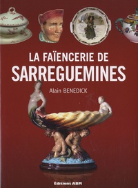 Alain Benedick - La Faïencerie de Sarreguemines.