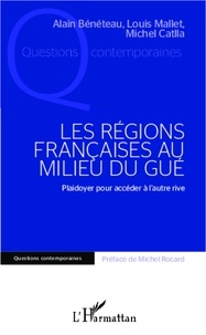 Alain Bénéteau et Michel Catlla - Les régions françaises au milieu du gué.