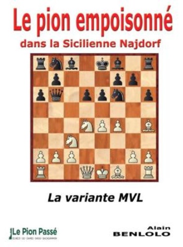 Alain Benlolo - Le pion empoisonné dans la Sicilienne Najdorf - La variante MVL.