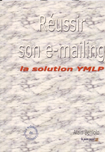 Alain Benlolo - Réussir son e-mailing - La solution YMLP.