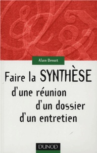 Alain Benoit - Faire la synthèse d'une réunion, d'un dossier, d'un entretien.
