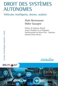 Alain Bensoussan et Didier Gazagne - Droit des systèmes autonomes - Véhicules intelligents, drones, seabots.
