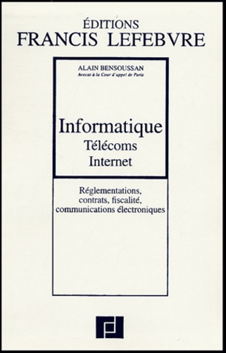 Alain Bensoussan - Informatique, Télécoms, Internet - Réglementations, contrats, fiscalité, réseaux.