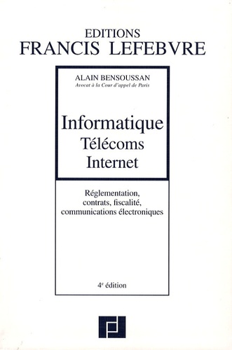 Alain Bensoussan et Pascal Arrigo - Informatique Télécoms Internet - Réglementation, contrats, fiscalité, communications électroniques.