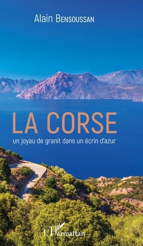 La Corse. Un joyau de granit dans un écrin d'azur