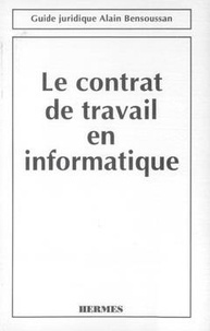 Alain Bensoussan - Le contrat de travail en informatique (Coll. Guide juridique).