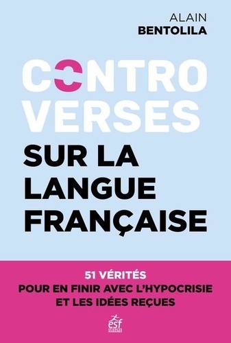 Controverses sur la langue française. 51 vérités pour en finir avec l'hypocrisie et les idées reçues