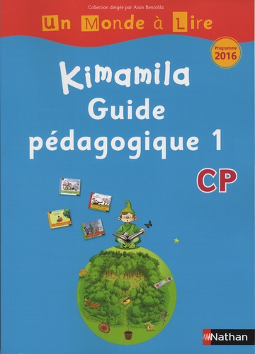 Alain Bentolila et Nadine Robert - Français CP Kimamila Un Monde à Lire série bleue - Guide pédagogique 1.