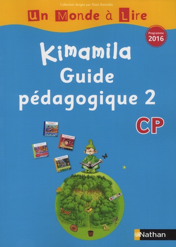 Alain Bentolila et Nadine Robert - Français CP Kimamila Un Monde à Lire série bleue - Guide pédagogique 2.
