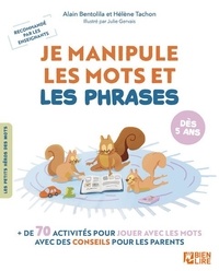 Alain Bentolila et Hélène Tachon - Je manipule les mots et les phrases - + de 70 activités pour jouer avec les mots.