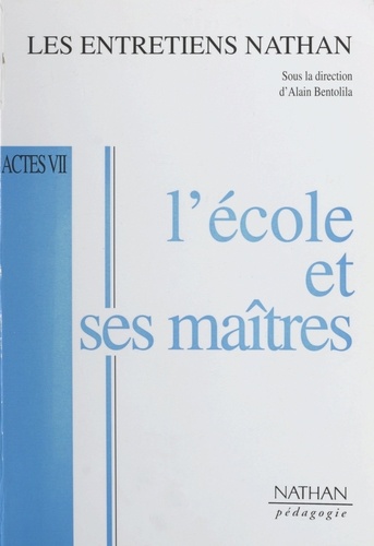 L'école et ses maîtres. Actes des Entretiens Nathan des 30 novembre et 1er décembre 1996