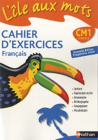 Alain Bentolila - L'île aux mots Cahier d'exercices français CM1 - Nouvelle édition programme 2008.
