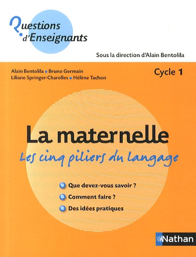 Alain Bentolila et Bruno Germain - La maternelle, les cinq piliers du langage - Cycle 1.