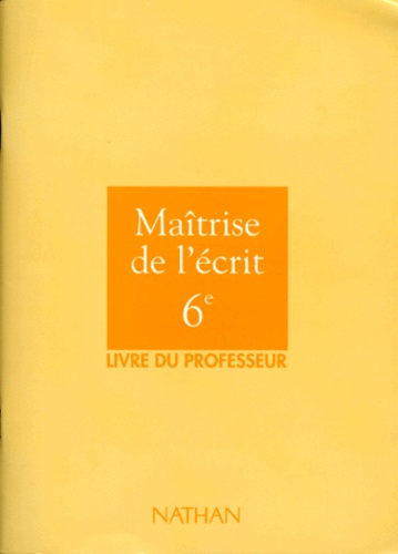 Alain Bentolila et Daniel Bessonnat - Maitrise De L'Ecrit 6eme. Livre Du Professeur.