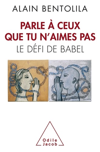 Parle à ceux que tu n'aimes pas. Le défi de Babel