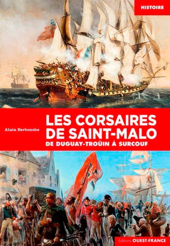 Les corsaires de Saint-Malo. De Duguay-Troüin à Surcouf
